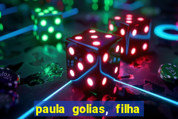 paula golias, filha de ronald golias